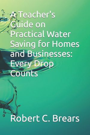 A Teacher's Guide on Practical Water Saving for Homes and Businesses: Every Drop Counts image number 0