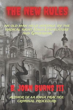 The New Rules: an old man held hostage by the radical right Iowa Legislature and Governor image number 0
