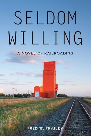 Seldom Willing: A novel of railroading image number 0
