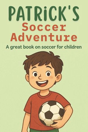 Patrick's Soccer Adventure: A great book on soccer for children The Tale of Patrick's Triumph image number 0