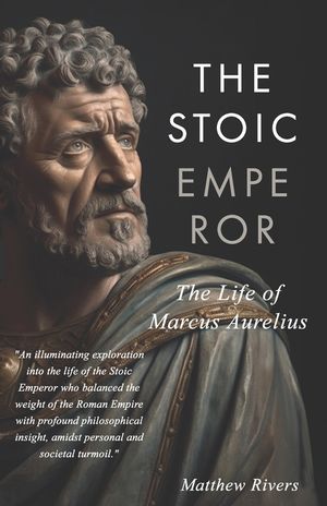 The Stoic Emperor: The Life of Marcus Aurelius image number 0