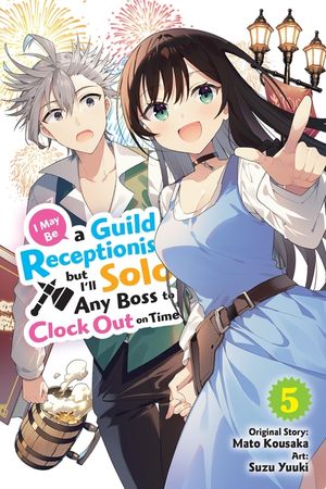 I May Be a Guild Receptionist, But I'll Solo Any Boss to Clock Out on Time, Vol. 5 (Manga) image number 0