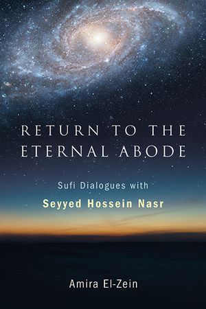 Return to the Eternal Abode: Sufi Dialogues with Seyyed Hossein Nasr image number 0