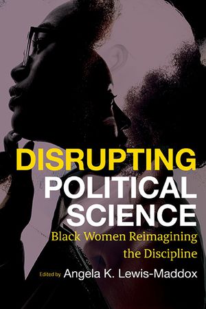 Disrupting Political Science: Black Women Reimagining the Discipline image number 0