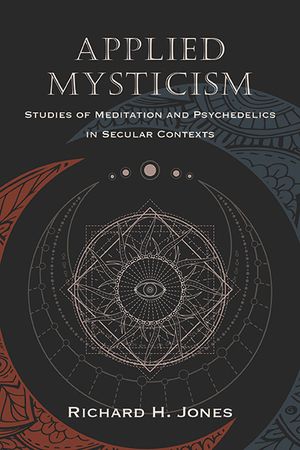 Applied Mysticism: Studies of Meditation and Psychedelics in Secular Contexts image number 0