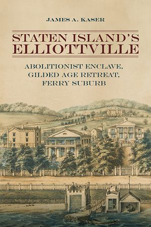 Staten Island's Elliottville: Abolitionist Enclave, Gilded Age Retreat, Ferry Suburb image number 0