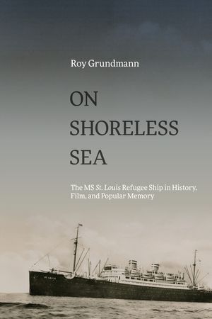 On Shoreless Sea: The MS St. Louis Refugee Ship in History, Film, and Popular Memory image number 0