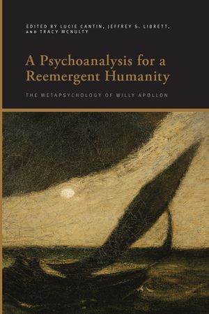 A Psychoanalysis for a Reemergent Humanity: The Metapsychology of Willy Apollon image number 0