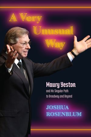 A Very Unusual Way: Maury Yeston and His Singular Path to Broadway and Beyond image number 0
