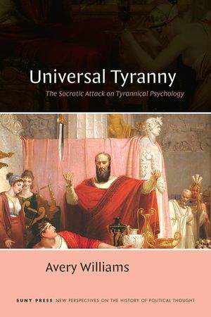 Universal Tyranny: The Socratic Attack on Tyrannical Psychology image number 0