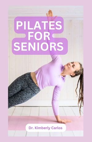 Pilates for Seniors: Effective Adult Exercises to Improve Balance, Strength and Flexibility image number 0