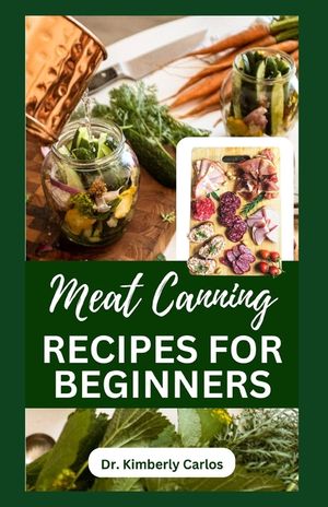 Meat Canning Recipes for Beginners: Quick and Easy Methods for Preserving and Pressure Canning Meat image number 0