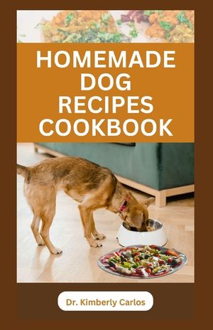 Homemade Dog Recipes Cookbook: Delicious Vet Approved Foods for Your Dogs image number 0
