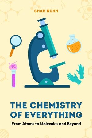The Chemistry of Everything: From Atoms to Molecules and Beyond image number 0