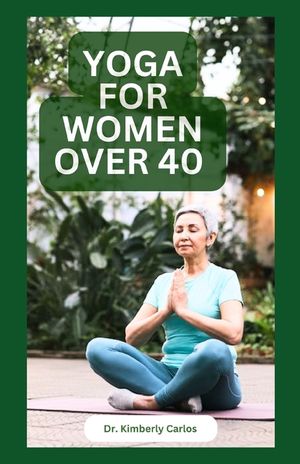 Yoga for Women Over 40: Strength Training and Flexibility Exercises for Older Women image number 0