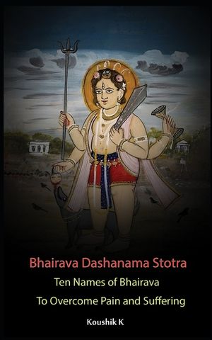 Bhairava Dashanama Stotra: Ten Names of Bhairava to overcome Pain and suffering image number 0