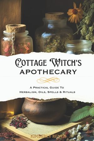 Cottage Witch's Apothecary: A Practical Guide to Herbalism, Oils, Spells & Rituals image number 0