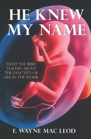 He Knew My Name: What the Bible Teaches about the Sanctity of Life in the Womb image number 0