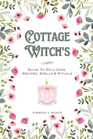 Cottage Witch's: Guide To Self-Care Recipes, Spells & Rituals image number 0