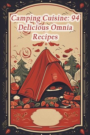 Camping Cuisine: 94 Delicious Omnia Recipes image number 0