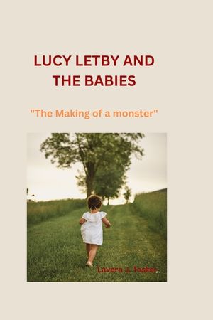 Lucy Letby and the Babies: "The Making of a monster" image number 0