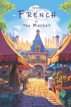 Speak French - At The Market: An Illustrated French Vocabulary Adventure. image number 0