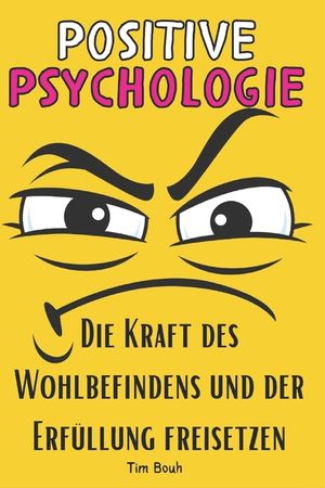 Positive Psychologie: Die Kraft des Wohlbefindens und der Erf&uuml;llung freisetzen image number 0