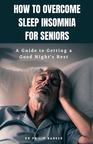 How to Overcome Sleep Insomnia for Seniors: A Guide to Getting a Good Night's Rest image number 0