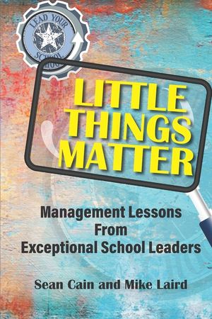 Little Things Matter: Management Lessons From Exceptional School Leaders image number 0