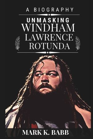Unmasking Windham Lawrence Rotunda: The External Darkness and Wrestling Light image number 0