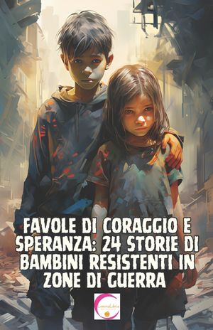 Favole di Coraggio e Speranza: 24 Storie di Bambini resistenti in Zone di Guerra image number 0