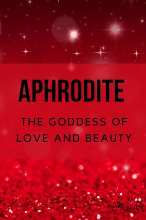 Aphrodite - The Goddess of Love and Beauty image number 0