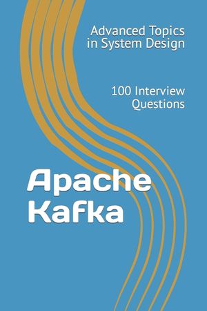 Apache Kafka: 100 Interview Questions image number 0