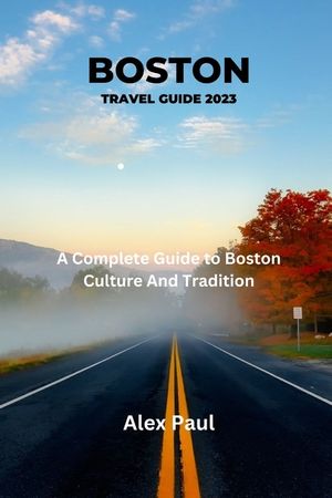 Boston Travel Guide 2023: A Complete Guide To Boston Culture And Tradition image number 0