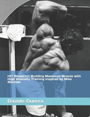 HIT Blueprint: Building Maximum Muscle with High Intensity Training inspired by Mike Mentzer image number 0