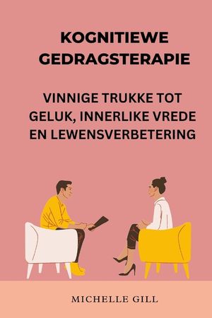 Kognitiewe Gedragsterapie: Vinnige Trukke Tot Geluk, Innerlike Vrede En Lewensverbetering image number 0