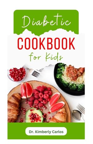 Diabetic Cookbook for Kids: Easy Recipes to Prevent and Reverse Diabetes in Children image number 0