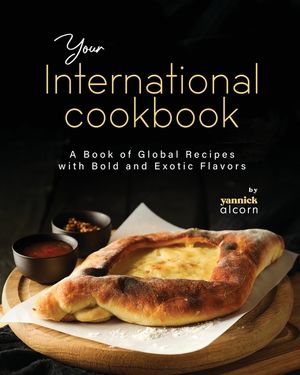 Your International Cookbook: A Book of Global Recipes with Bold and Exotic Flavors image number 0