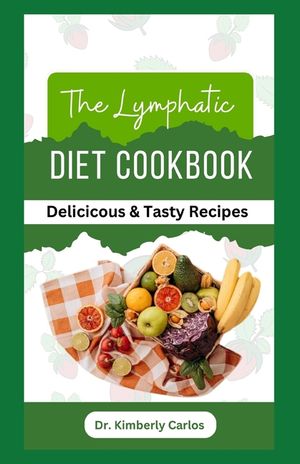 The Lymphatic Diet Cookbook: Easy Anti Inflammatory Recipes to Prevent Lymphedema image number 0