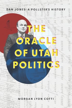 The Oracle of Utah Politics: Dan Jones: A Pollster's History image number 0
