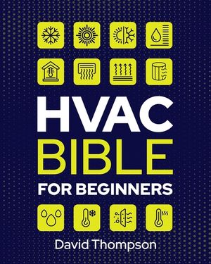 HVAC Bible for Beginners: A Comprehensive Guide to Mastering HVAC ...