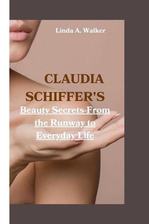 Claudia Schiffer's: Beauty Secrets-From the Runway to Everyday Life image number 0
