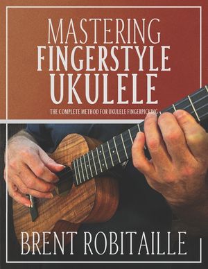 Mastering Fingerstyle Ukulele: The Complete Method for Ukulele Fingerpicking image number 0
