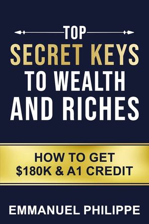 Top secret Keys to Wealth and Riches: How to get $180k and A1Credit image number 0