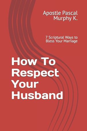How To Respect Your Husband: 7 Scriptural Ways to Bless Your Marriage image number 0