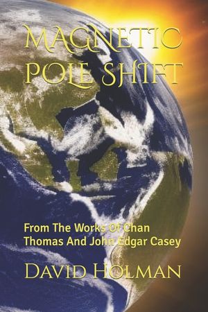 Magnetic Pole Shift: From The Works Of Chan Thomas And John Edgar Casey image number 0