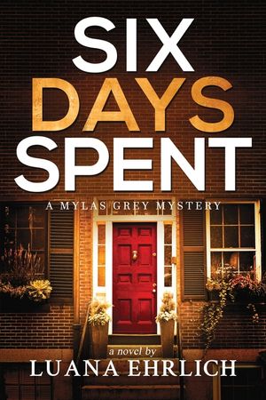 Six Days Spent: A Mylas Grey Mystery image number 0