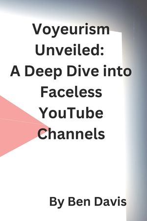 Voyeurism Unveiled: A Deep Dive into Faceless YouTube Channels image number 0