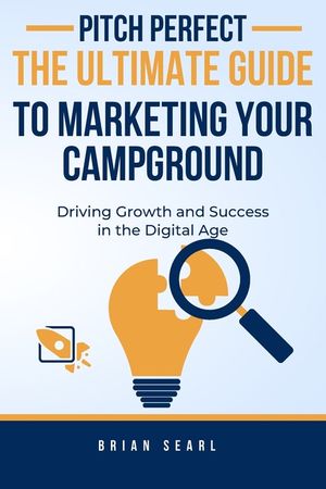 Pitch Perfect: The Ultimate Guide to Marketing Your Campground image number 0