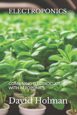 Electroponics: Combining Electroculture with Aeroponics image number 0